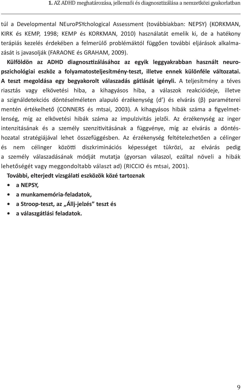 Külföldön az ADHD diagnosztizálásához az egyik leggyakrabban használt neuropszichológiai eszköz a folyamatosteljesítmény-teszt, illetve ennek különféle változatai.