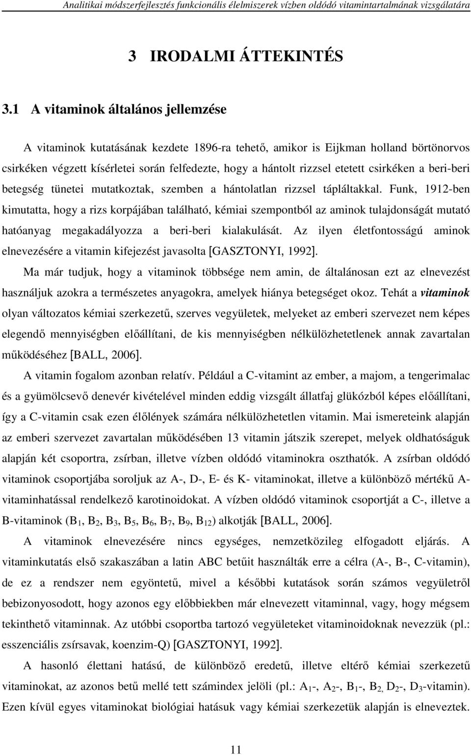 csirkéken a beri-beri betegség tünetei mutatkoztak, szemben a hántolatlan rizzsel tápláltakkal.