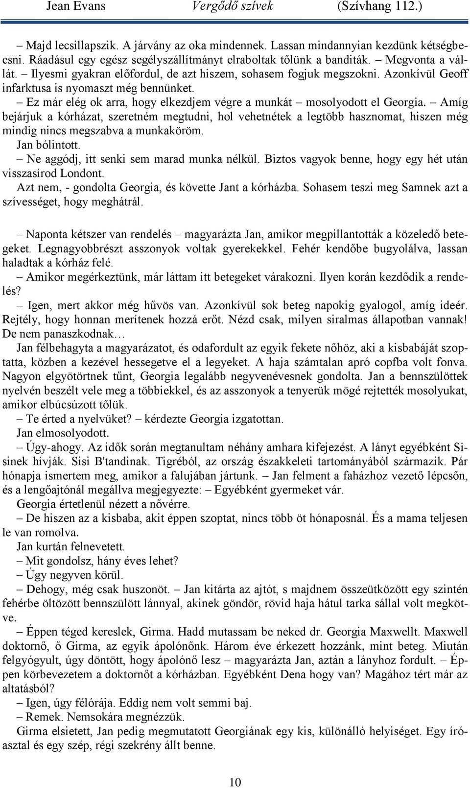 Amíg bejárjuk a kórházat, szeretném megtudni, hol vehetnétek a legtöbb hasznomat, hiszen még mindig nincs megszabva a munkaköröm. Jan bólintott. Ne aggódj, itt senki sem marad munka nélkül.