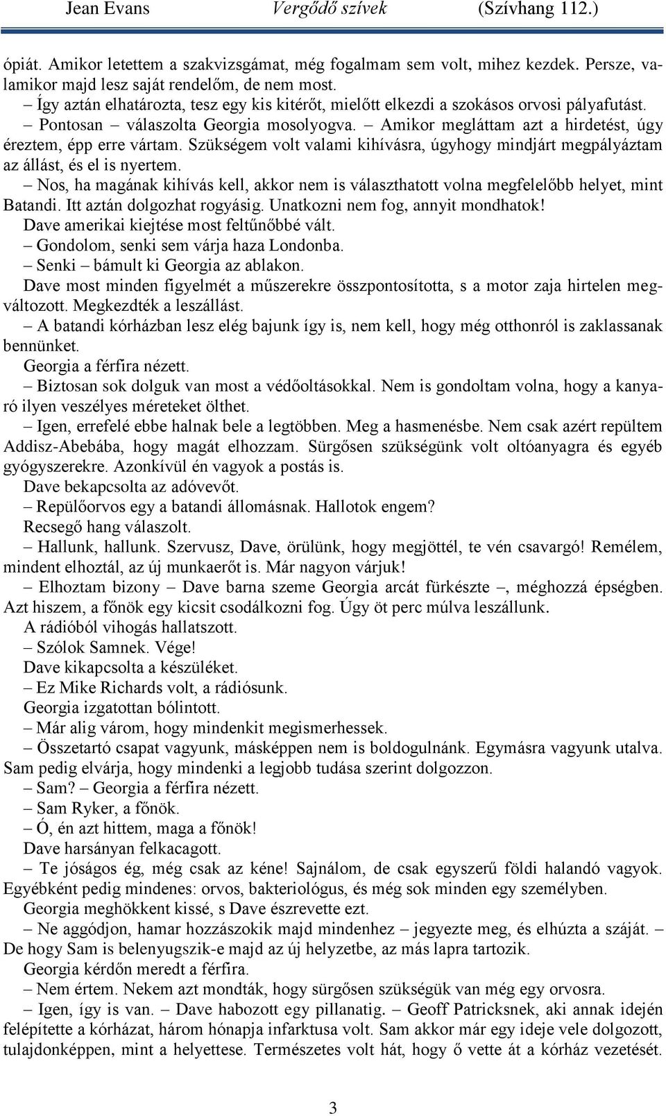 Szükségem volt valami kihívásra, úgyhogy mindjárt megpályáztam az állást, és el is nyertem. Nos, ha magának kihívás kell, akkor nem is választhatott volna megfelelőbb helyet, mint Batandi.