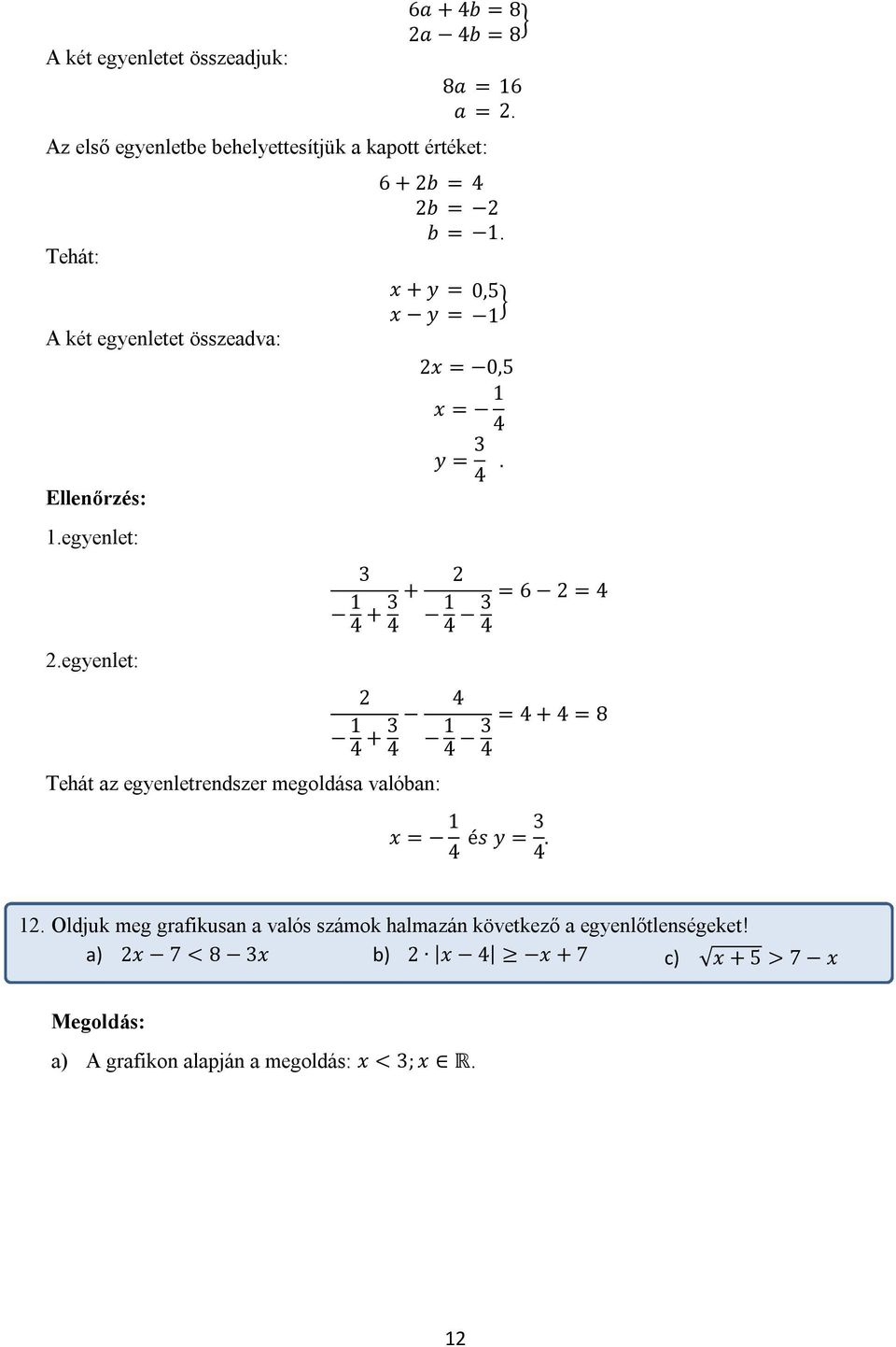 x + y = 0,5 x y = 1 2x = 0,5 x = 1 4 Ellenőrzés: 1.egyenlet: 2.egyenlet: y = 3 4.