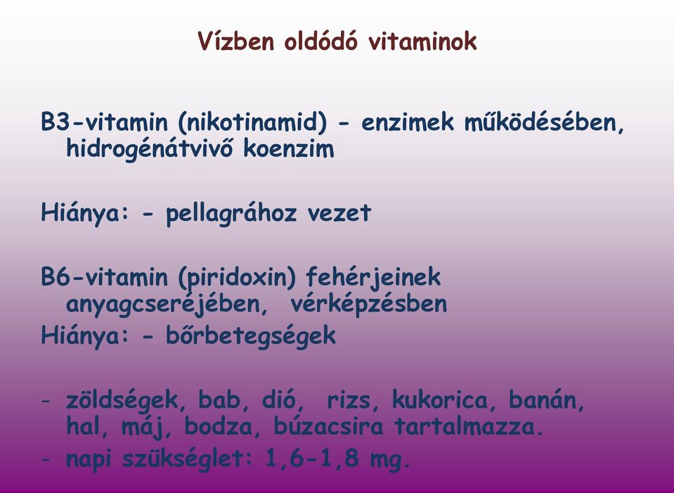 fehérjeinek anyagcseréjében, vérképzésben Hiánya: - bőrbetegségek - zöldségek,