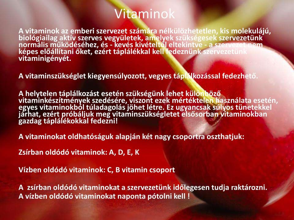 A helytelen táplálkozást esetén szükségünk lehet különböző vitaminkészítmények szedésére, viszont ezek mértéktelen használata esetén, egyes vitaminokból túladagolás jöhet létre.