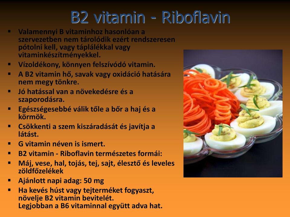 Egészségesebbé válik tőle a bőr a haj és a körmök. Csökkenti a szem kiszáradását és javítja a látást. G vitamin néven is ismert.