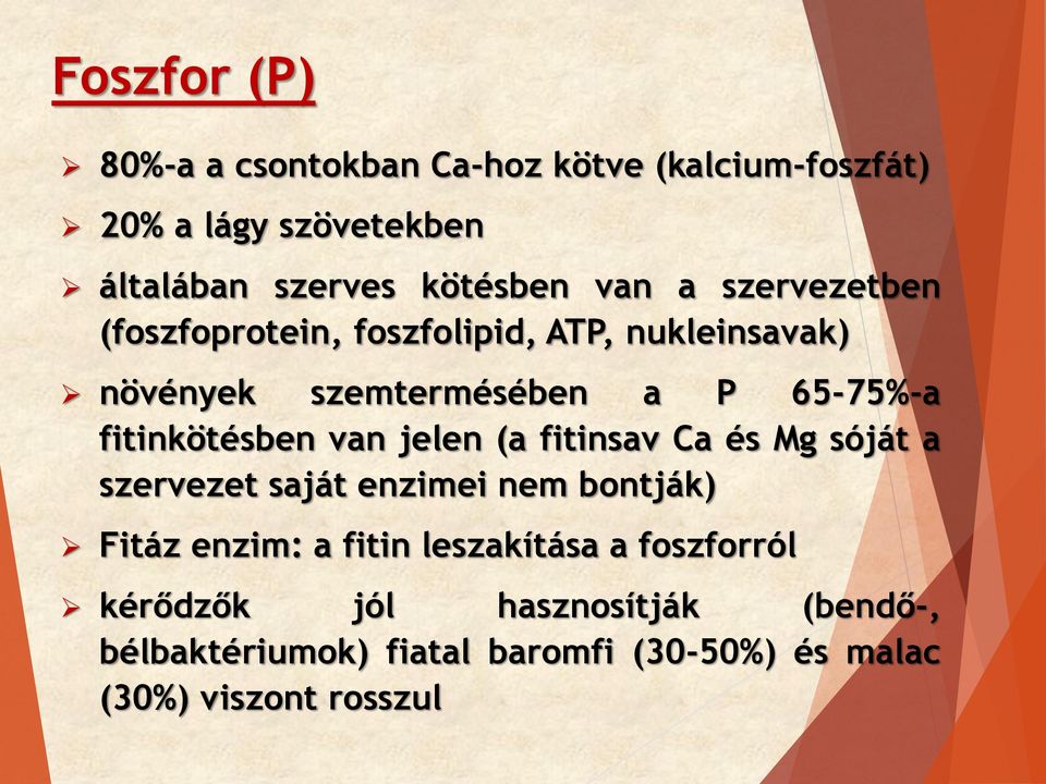 fitinkötésben van jelen (a fitinsav Ca és Mg sóját a szervezet saját enzimei nem bontják) Fitáz enzim: a fitin