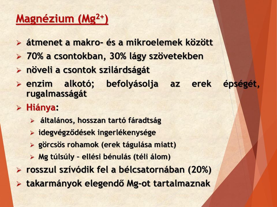 általános, hosszan tartó fáradtság idegvégződések ingerlékenysége görcsös rohamok (erek tágulása miatt)