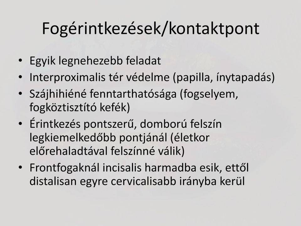 Érintkezés pontszerű, domború felszín legkiemelkedőbb pontjánál (életkor előrehaladtával