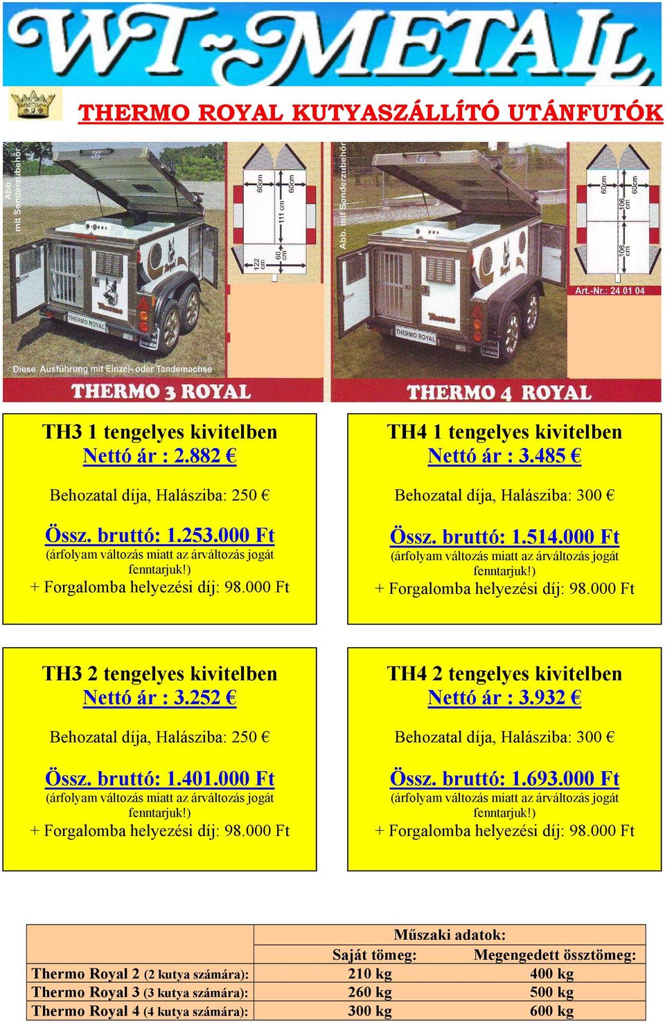 bruttó: 1.401.000 Ft + TH4 2 tengelyes kivitelben Nettó ár : 3.932 Össz. bruttó: 1.693.