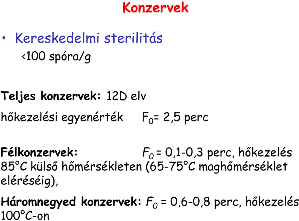 perc, hőkezelés 85 C külső hőmérsékleten (65-75 C maghőmérséklet