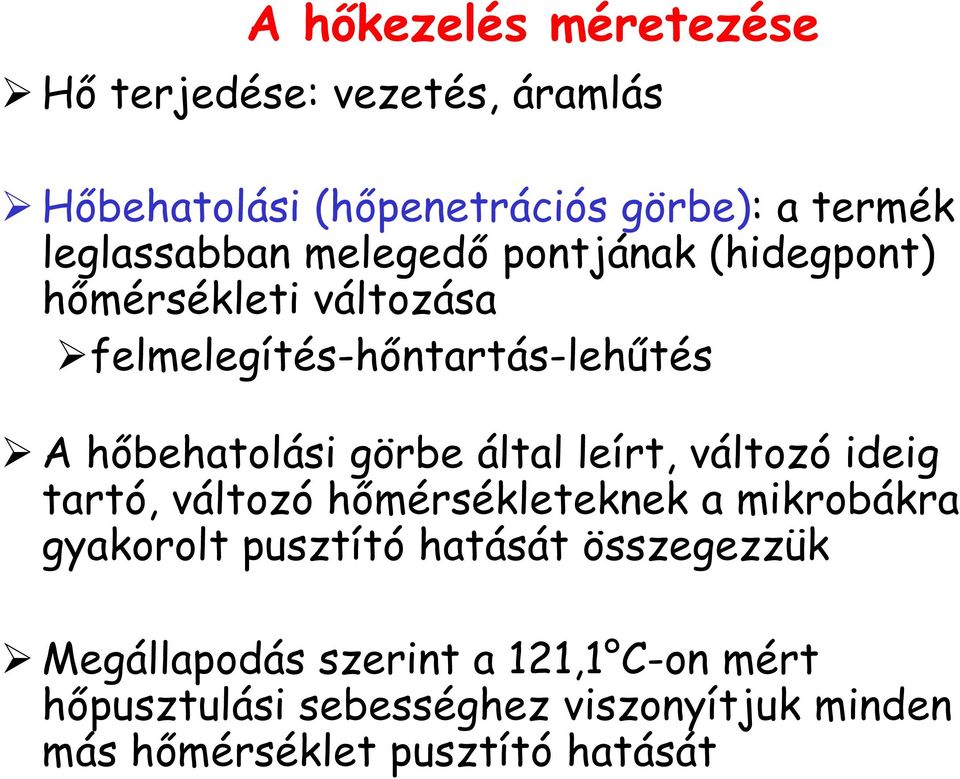 leírt, változó ideig tartó, változó hőmérsékleteknek a mikrobákra gyakorolt pusztító hatását összegezzük