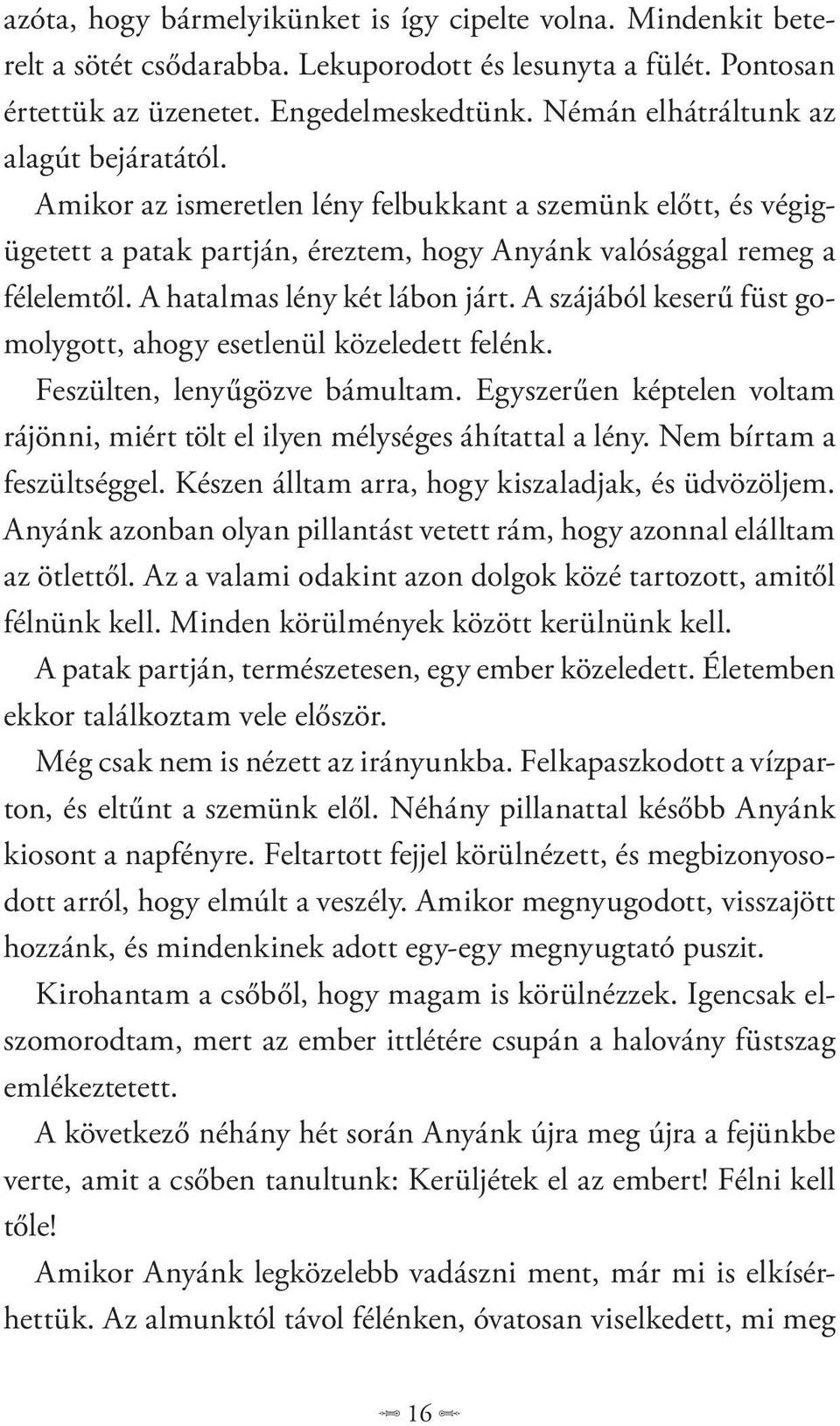 A hatalmas lény két lábon járt. A szájából keserű füst gomolygott, ahogy esetlenül közeledett felénk. Feszülten, lenyűgözve bámultam.