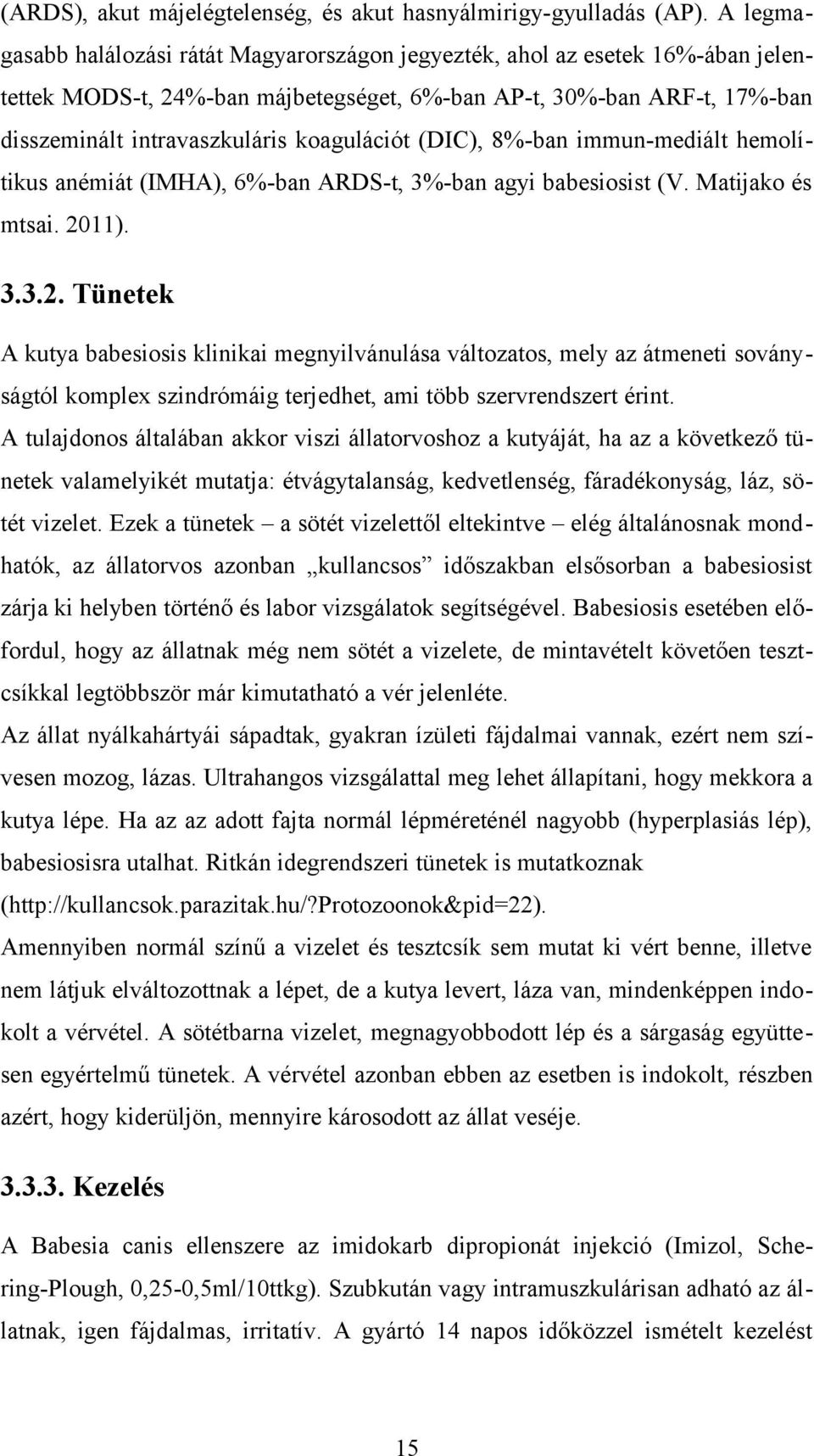 (DIC), 8%ban immunmediált hemolítikus anémiát (IMHA), 6%ban ARDSt, 3%ban agyi babesiosist (V. Matijako és mtsai. 20