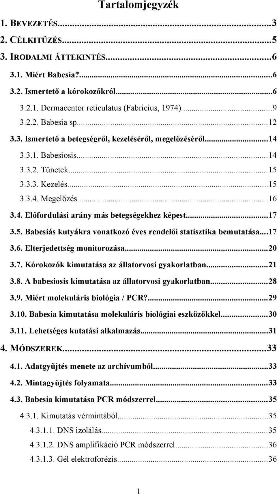 ..17 3.5. Babesiás kutyákra vonatkozó éves rendelői statisztika bemutatása...17 3.6. Elterjedettség monitorozása...20 3.7. Kórokozók kimutatása az állatorvosi gyakorlatban...21 3.8.