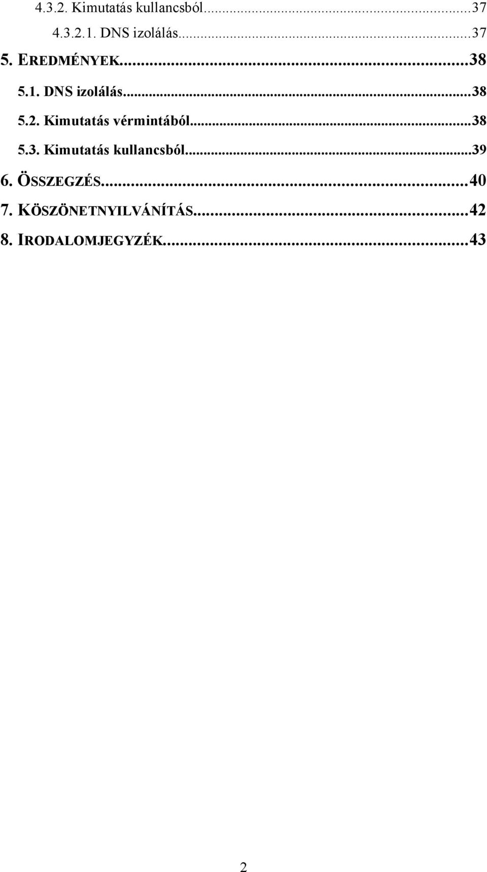 Kimutatás vérmintából...38 5.3. Kimutatás kullancsból...39 6.