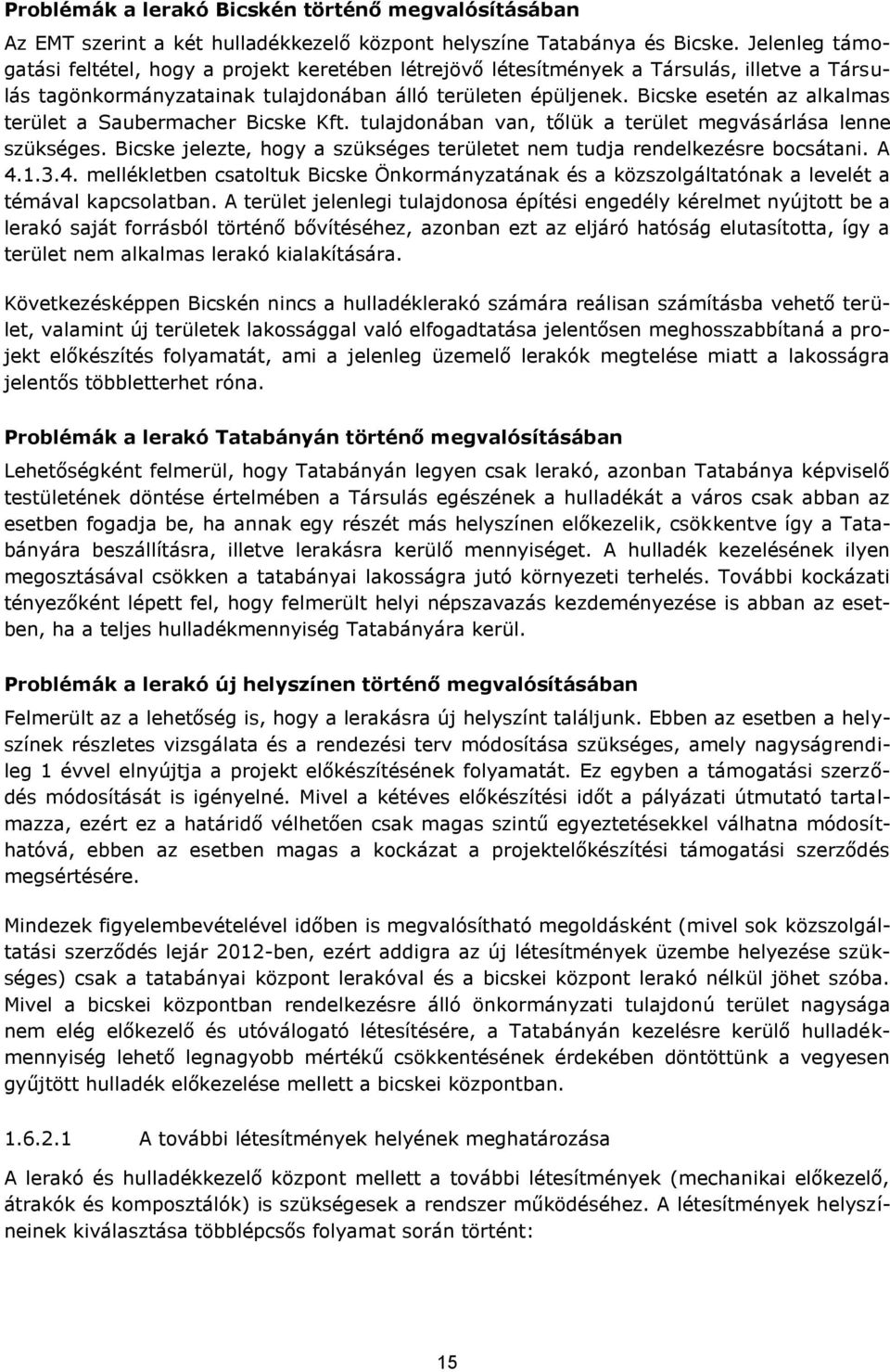 Bicske esetén az alkalmas terület a Saubermacher Bicske Kft. tulajdonában van, tőlük a terület megvásárlása lenne szükséges.