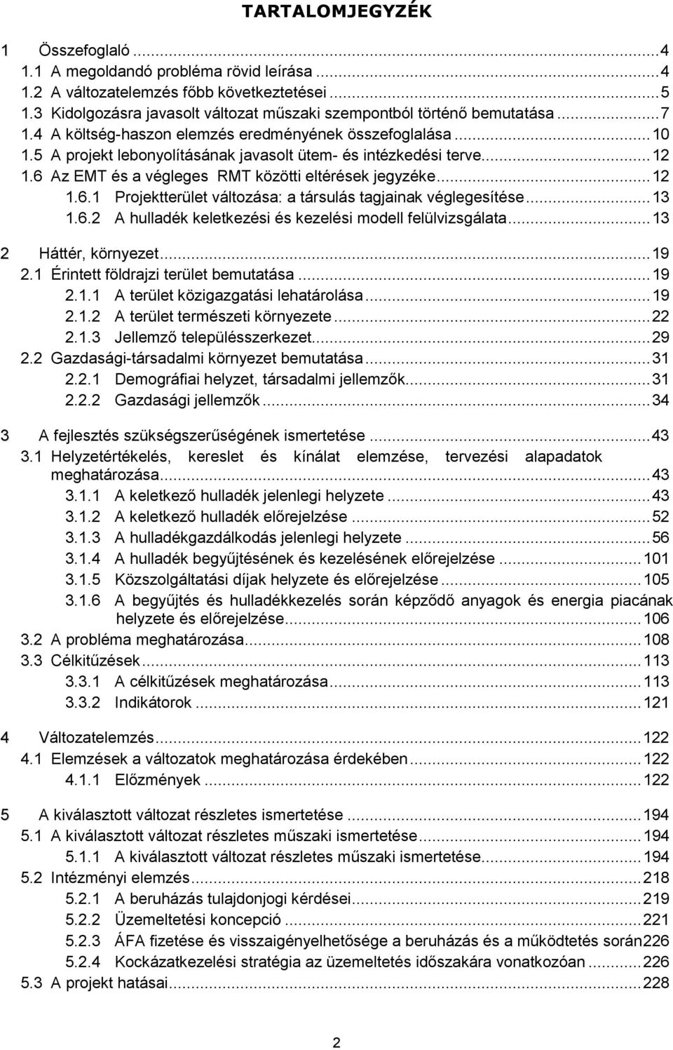 5 A projekt lebonyolításának javasolt ütem- és intézkedési terve... 12 1.6 Az EMT és a végleges RMT közötti eltérések jegyzéke... 12 1.6.1 Projektterület változása: a társulás tagjainak véglegesítése.