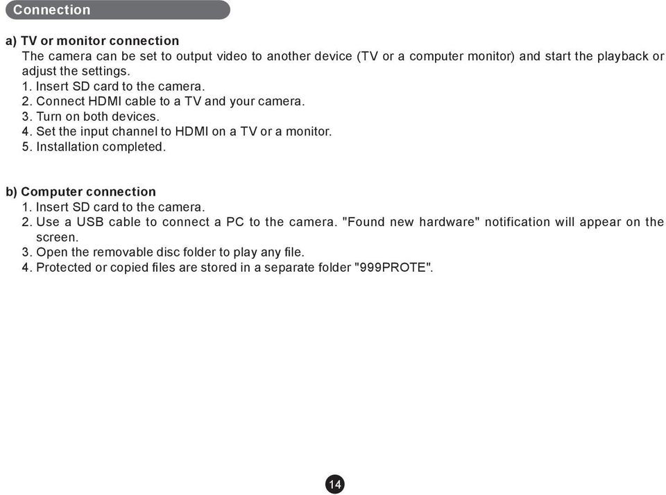 Set the input channel to HDMI on a TV or a monitor. 5. Installation completed. b) Computer connection 1. Insert SD card to the camera. 2.