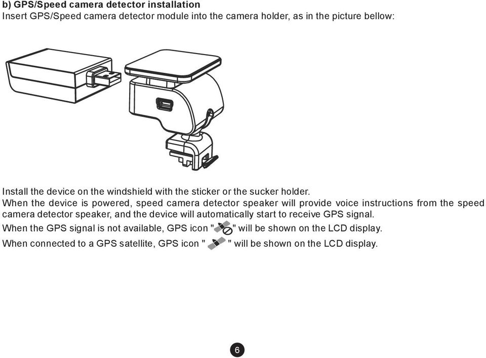 When the device is powered, speed camera detector speaker will provide voice instructions from the speed camera detector speaker, and the