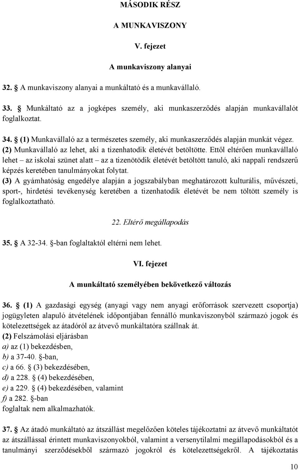 (2) Munkavállaló az lehet, aki a tizenhatodik életévét betöltötte.