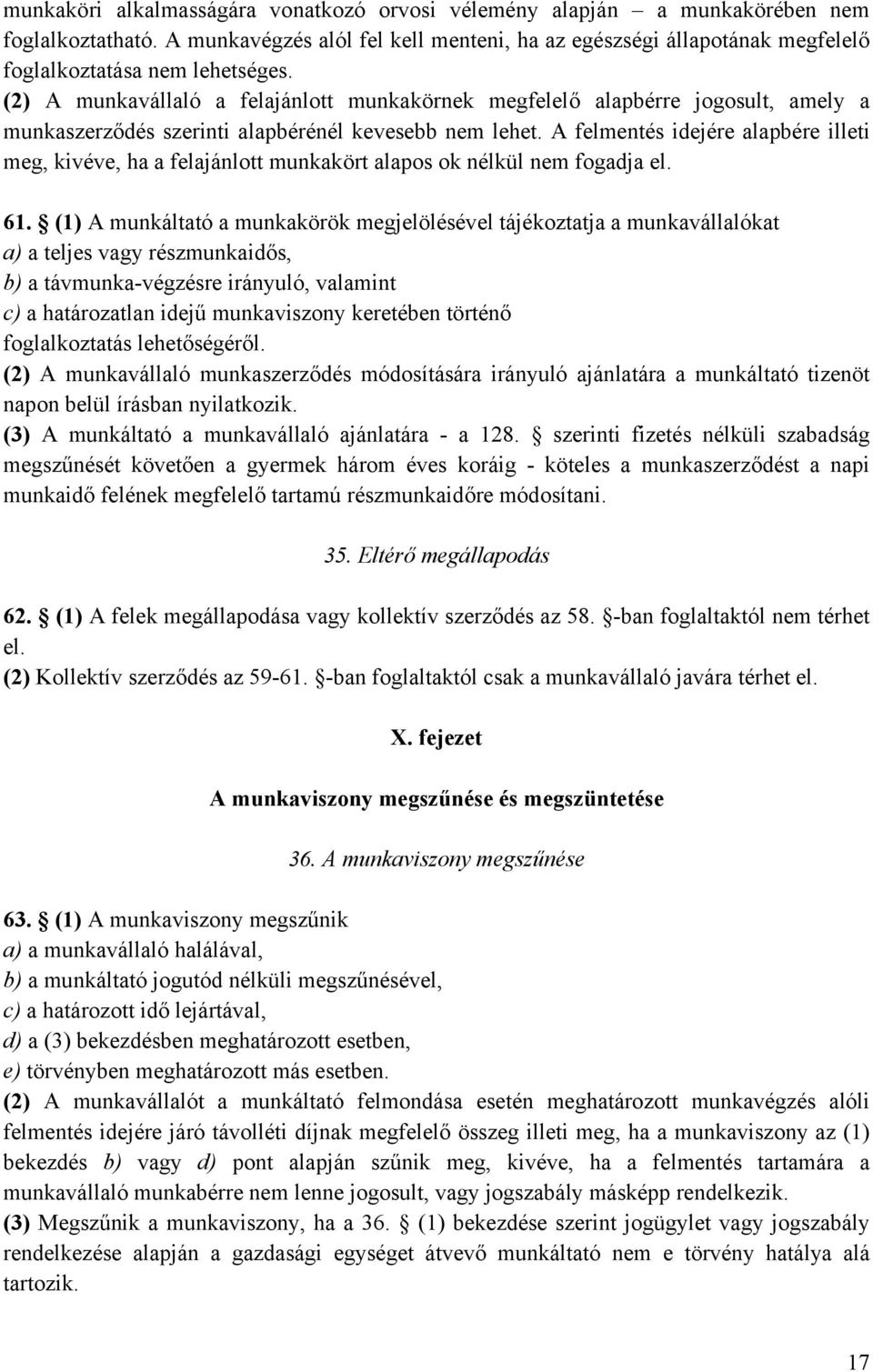 (2) A munkavállaló a felajánlott munkakörnek megfelelő alapbérre jogosult, amely a munkaszerződés szerinti alapbérénél kevesebb nem lehet.