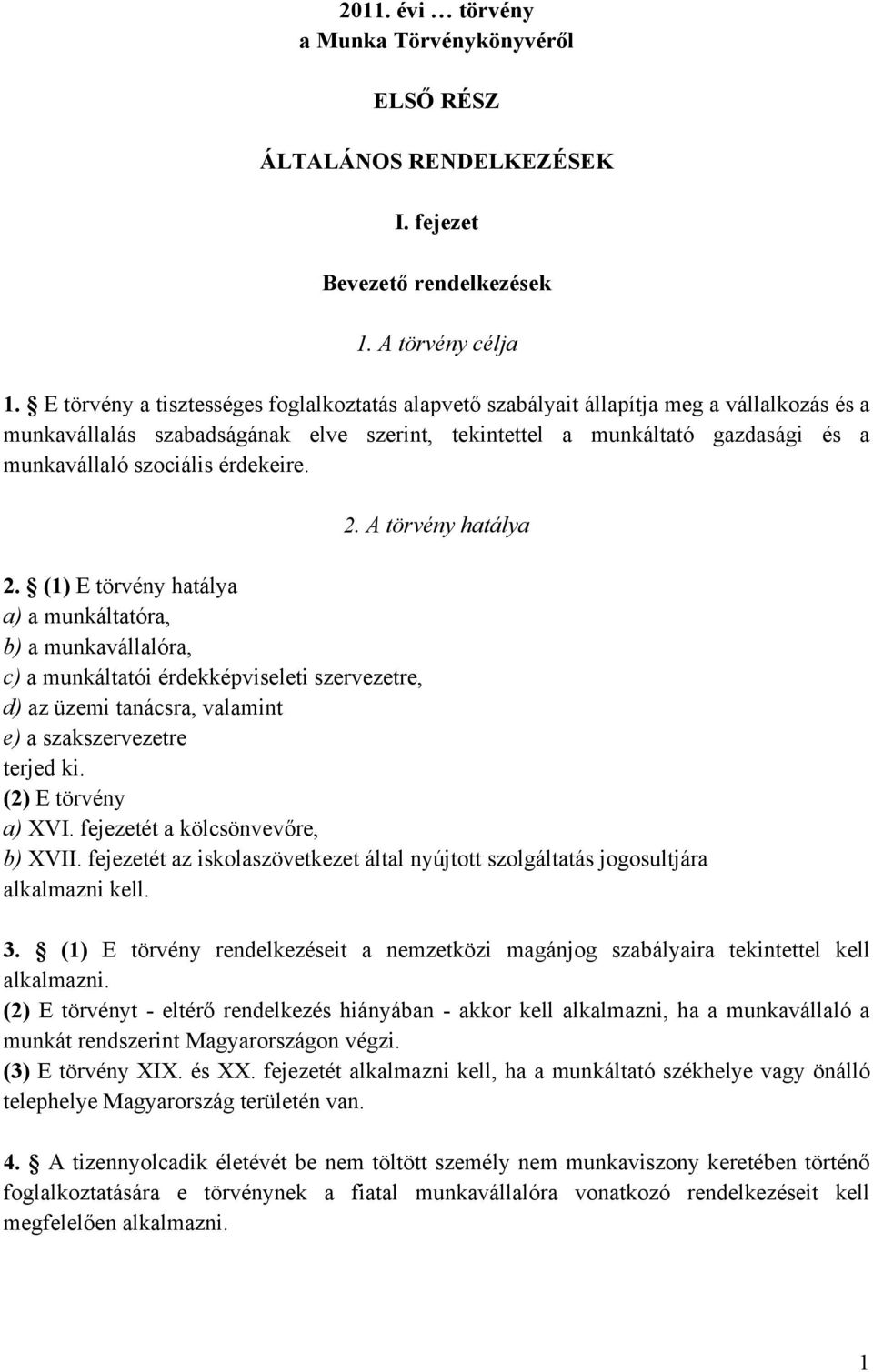 érdekeire. 2. A törvény hatálya 2.