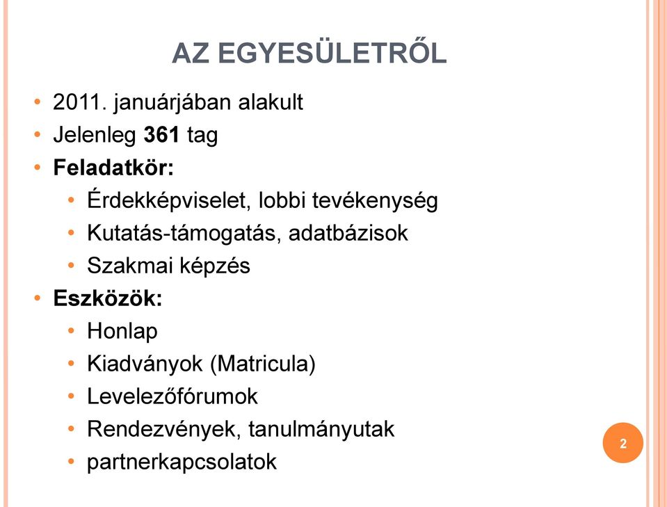 Érdekképviselet, lobbi tevékenység Kutatás-támogatás,