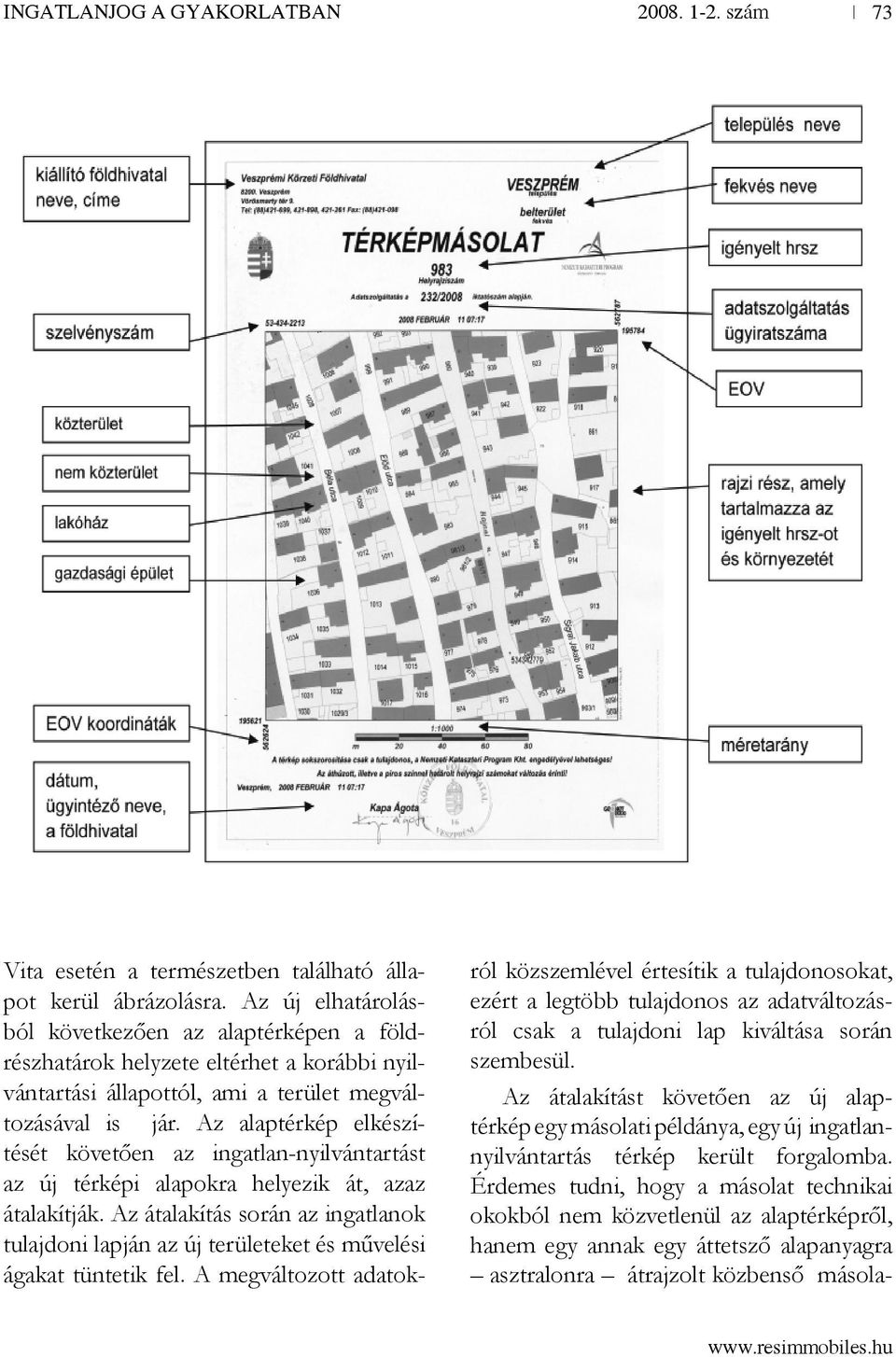 Az alaptérkép elkészítését követően az ingatlan-nyilvántartást az új térképi alapokra helyezik át, azaz átalakítják.