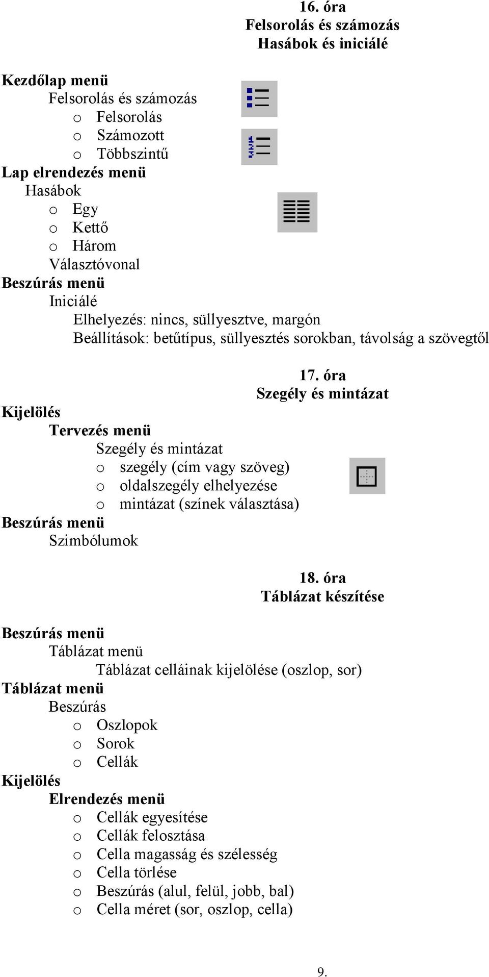 óra Szegély és mintázat Kijelölés Tervezés menü Szegély és mintázat o szegély (cím vagy szöveg) o oldalszegély elhelyezése o mintázat (színek választása) Beszúrás menü Szimbólumok 18.