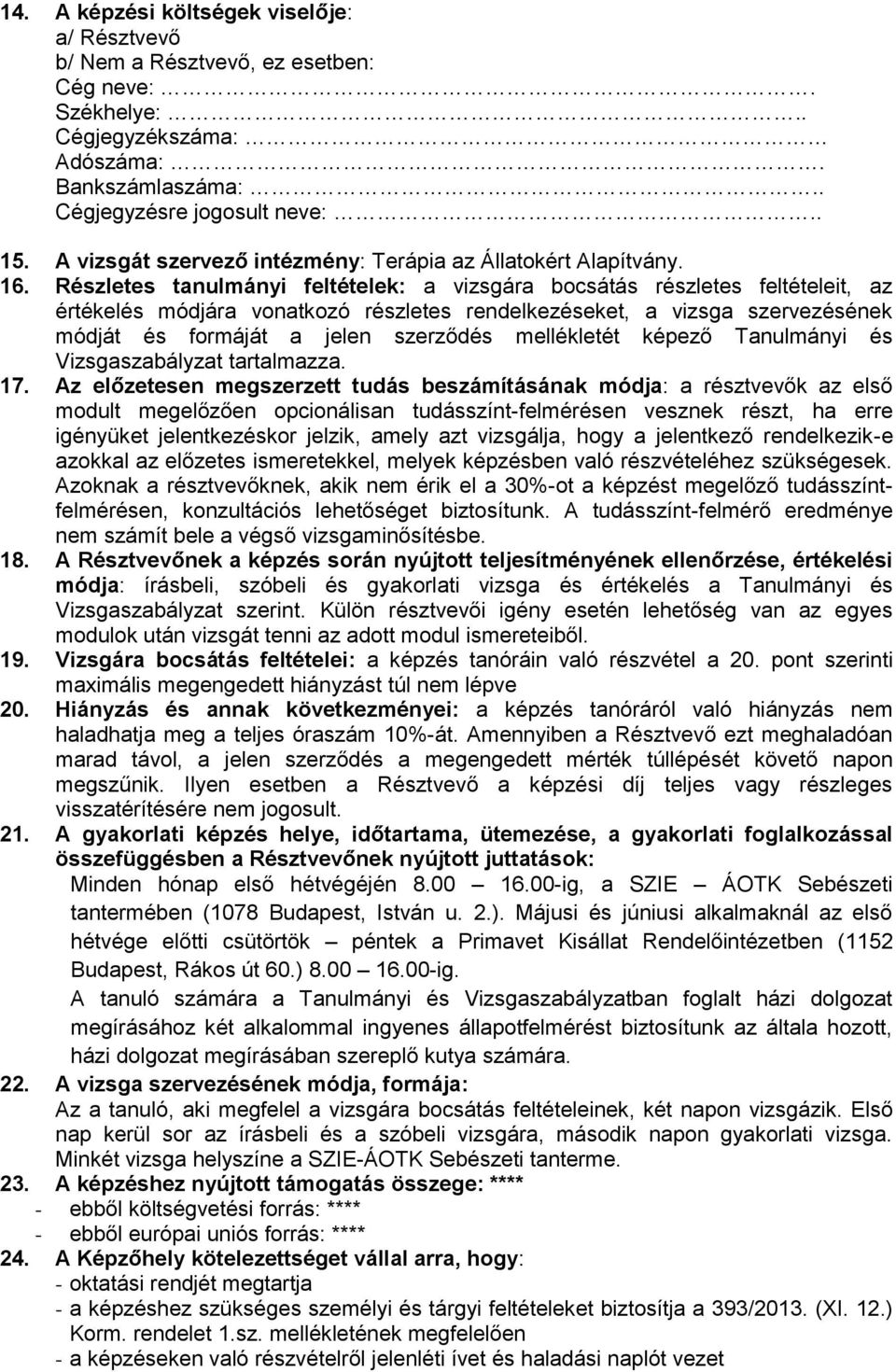 Részletes tanulmányi feltételek: a vizsgára bocsátás részletes feltételeit, az értékelés módjára vonatkozó részletes rendelkezéseket, a vizsga szervezésének módját és formáját a jelen szerződés