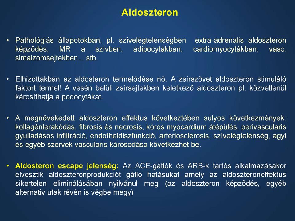 A megnövekedett aldoszteron effektus következtében súlyos következmények: kollagénlerakódás, fibrosis és necrosis, kóros myocardium átépülés, perivascularis gyulladásos infiltráció,