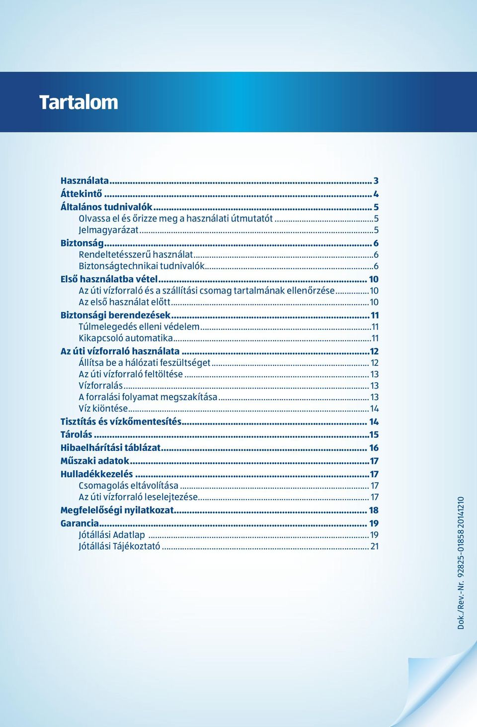 .. 11 Túlmelegedés elleni védelem...11 Kikapcsoló automatika...11 Az úti vízforraló használata...12 Állítsa be a hálózati feszültséget... 12 Az úti vízforraló feltöltése... 13 Vízforralás.