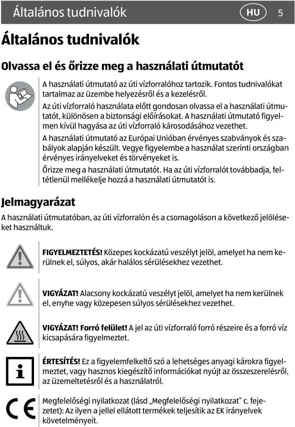 A használati útmutató figyelmen kívül hagyása az úti vízforraló károsodásához vezethet. A használati útmutató az Európai Unióban érvényes szabványok és szabályok alapján készült.