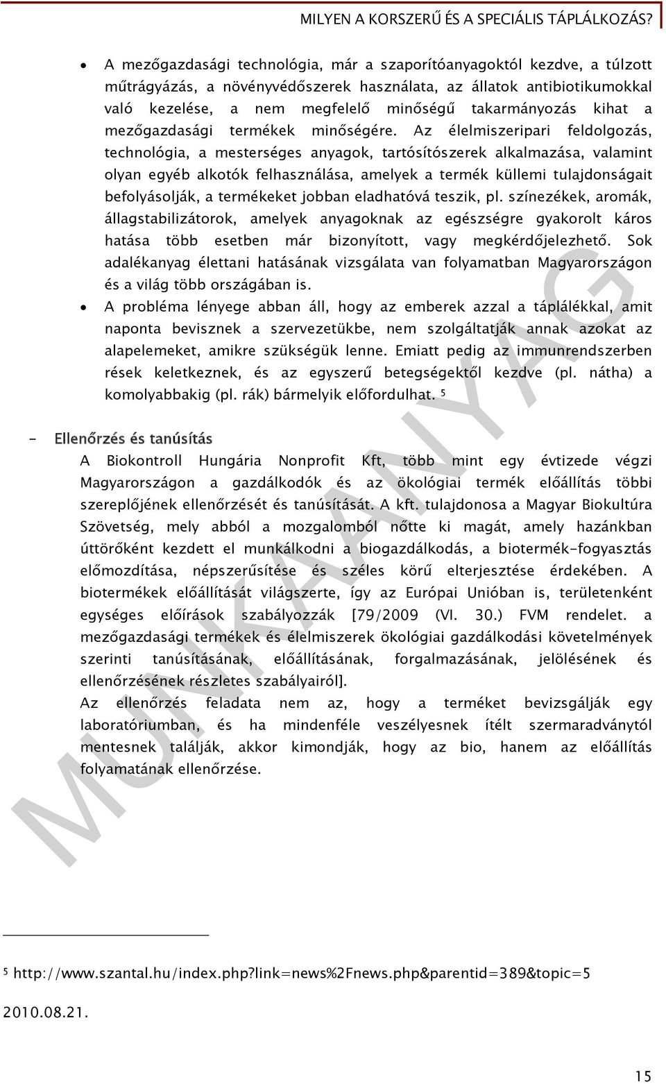 Az élelmiszeripari feldolgozás, technológia, a mesterséges anyagok, tartósítószerek alkalmazása, valamint olyan egyéb alkotók felhasználása, amelyek a termék küllemi tulajdonságait befolyásolják, a