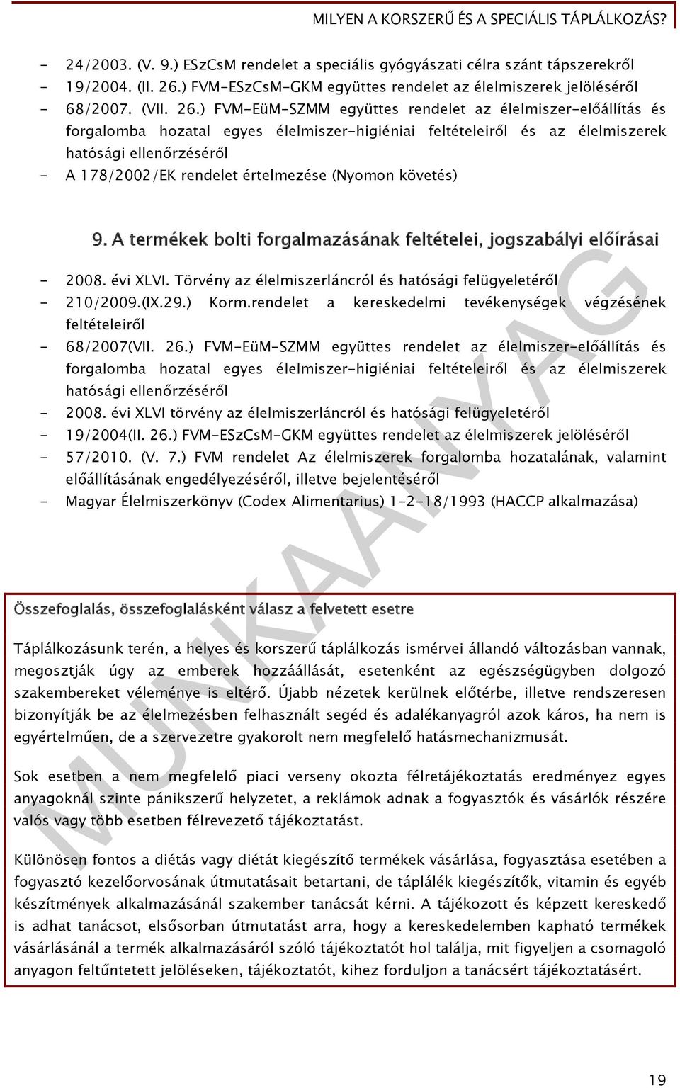 ) FVM-EüM-SZMM együttes rendelet az élelmiszer-előállítás és forgalomba hozatal egyes élelmiszer-higiéniai feltételeiről és az élelmiszerek hatósági ellenőrzéséről - A 178/2002/EK rendelet