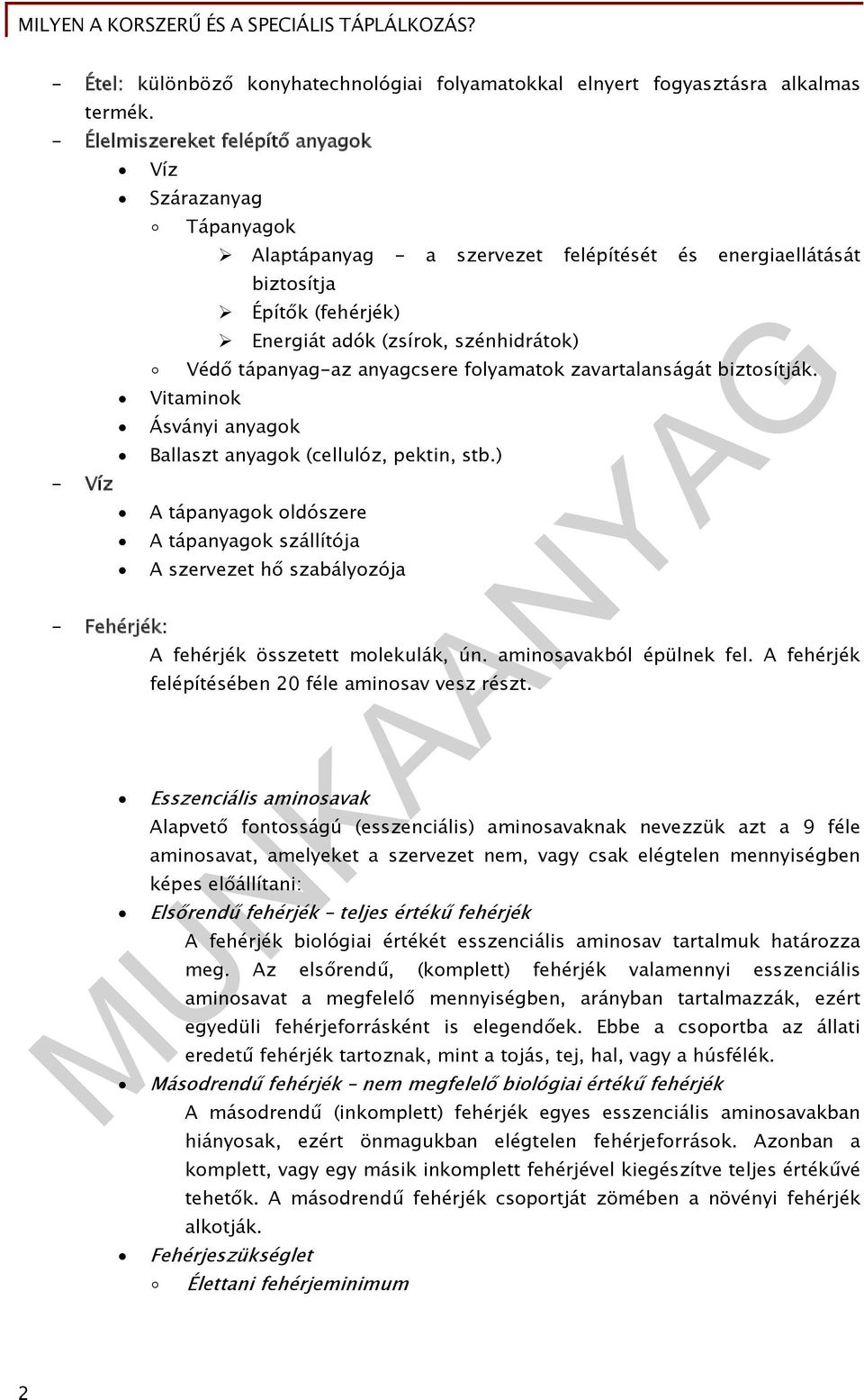 tápanyag-az anyagcsere folyamatok zavartalanságát biztosítják. Vitaminok - Víz - Fehérjék: Ásványi anyagok Ballaszt anyagok (cellulóz, pektin, stb.