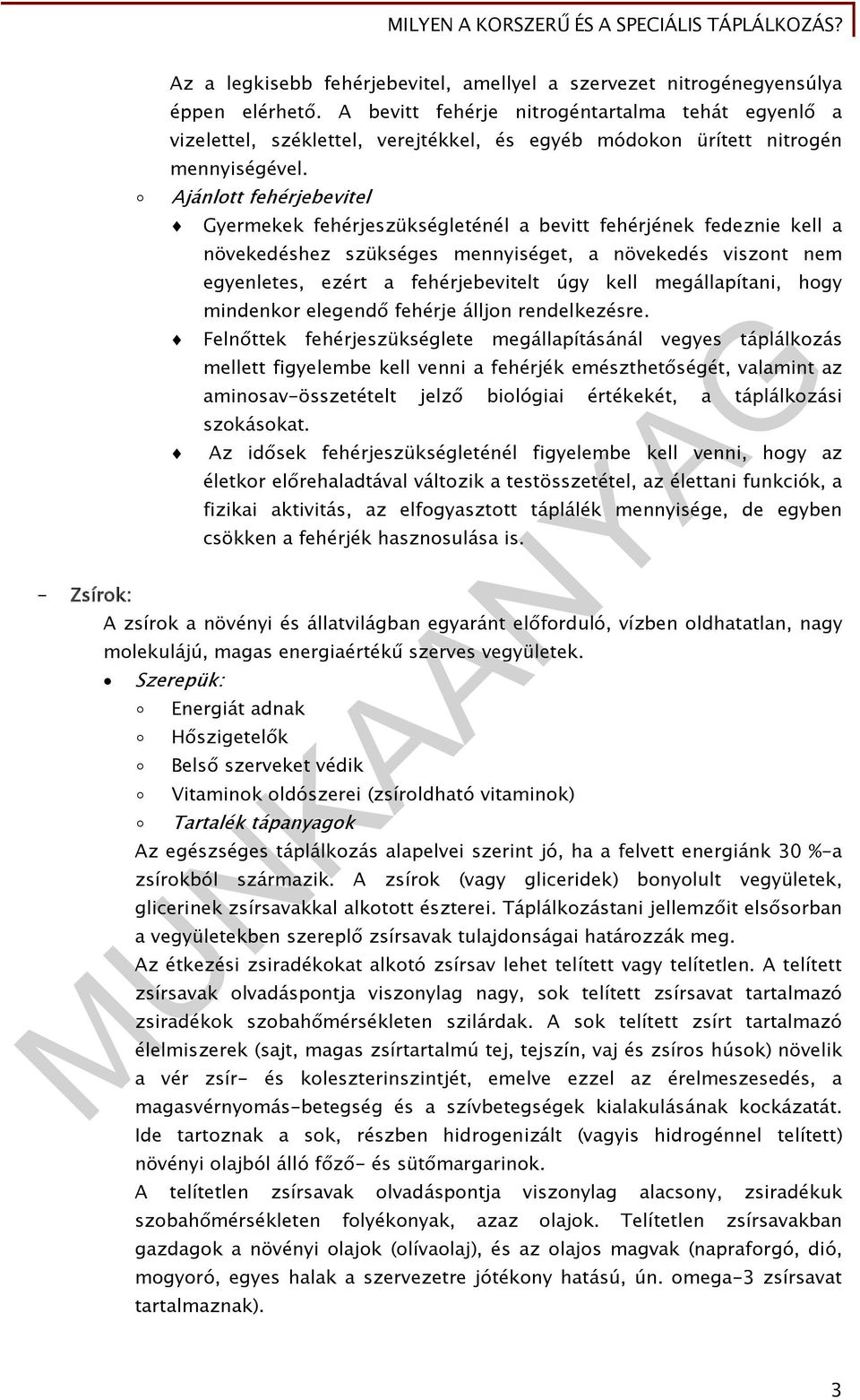 Ajánlott fehérjebevitel Gyermekek fehérjeszükségleténél a bevitt fehérjének fedeznie kell a növekedéshez szükséges mennyiséget, a növekedés viszont nem egyenletes, ezért a fehérjebevitelt úgy kell