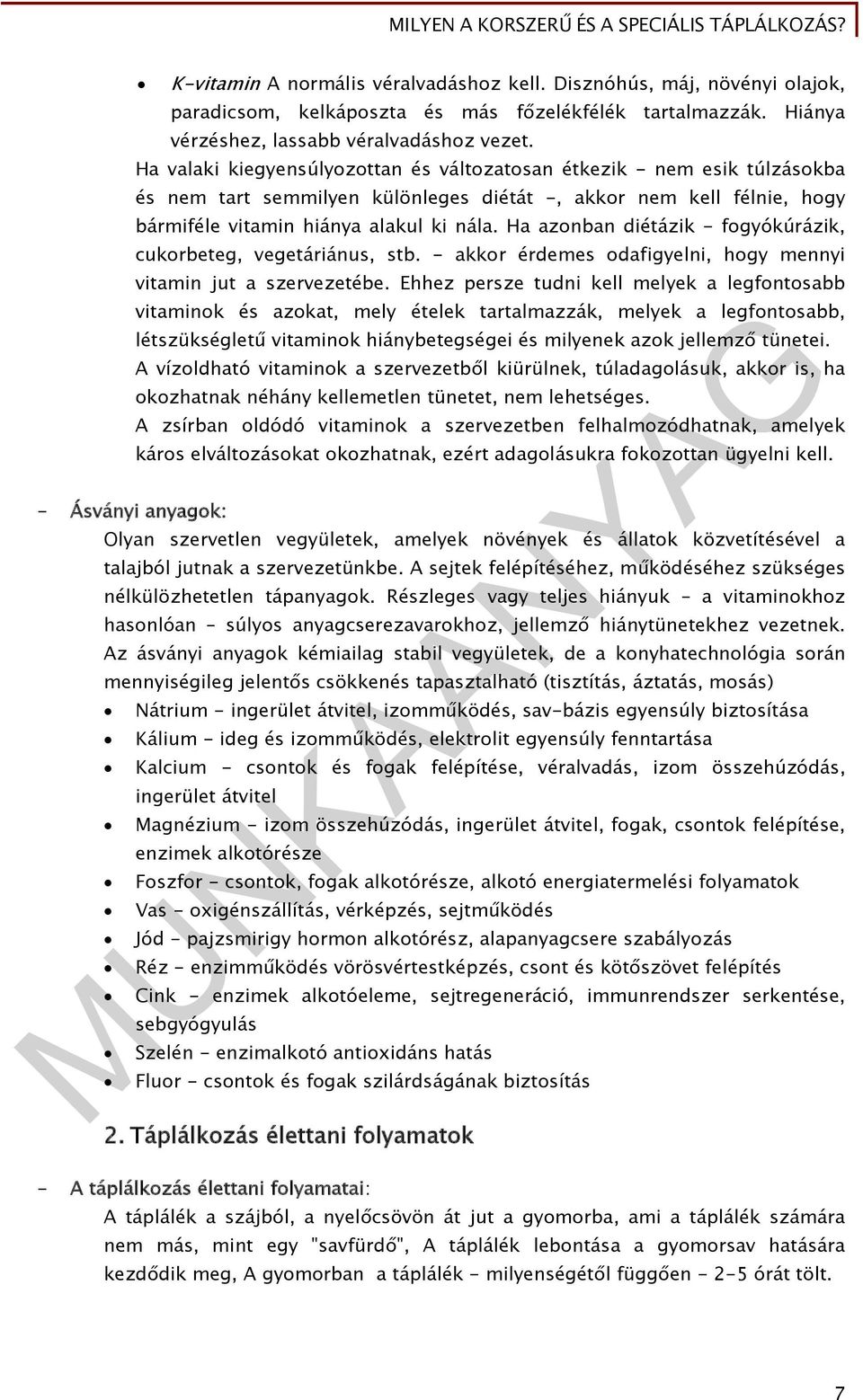 Ha azonban diétázik - fogyókúrázik, cukorbeteg, vegetáriánus, stb. - akkor érdemes odafigyelni, hogy mennyi - Ásványi anyagok: vitamin jut a szervezetébe.