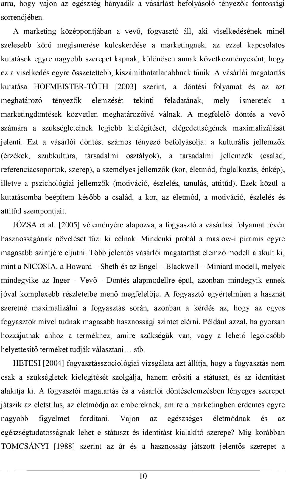 különösen annak következményeként, hogy ez a viselkedés egyre összetettebb, kiszámíthatatlanabbnak tűnik.