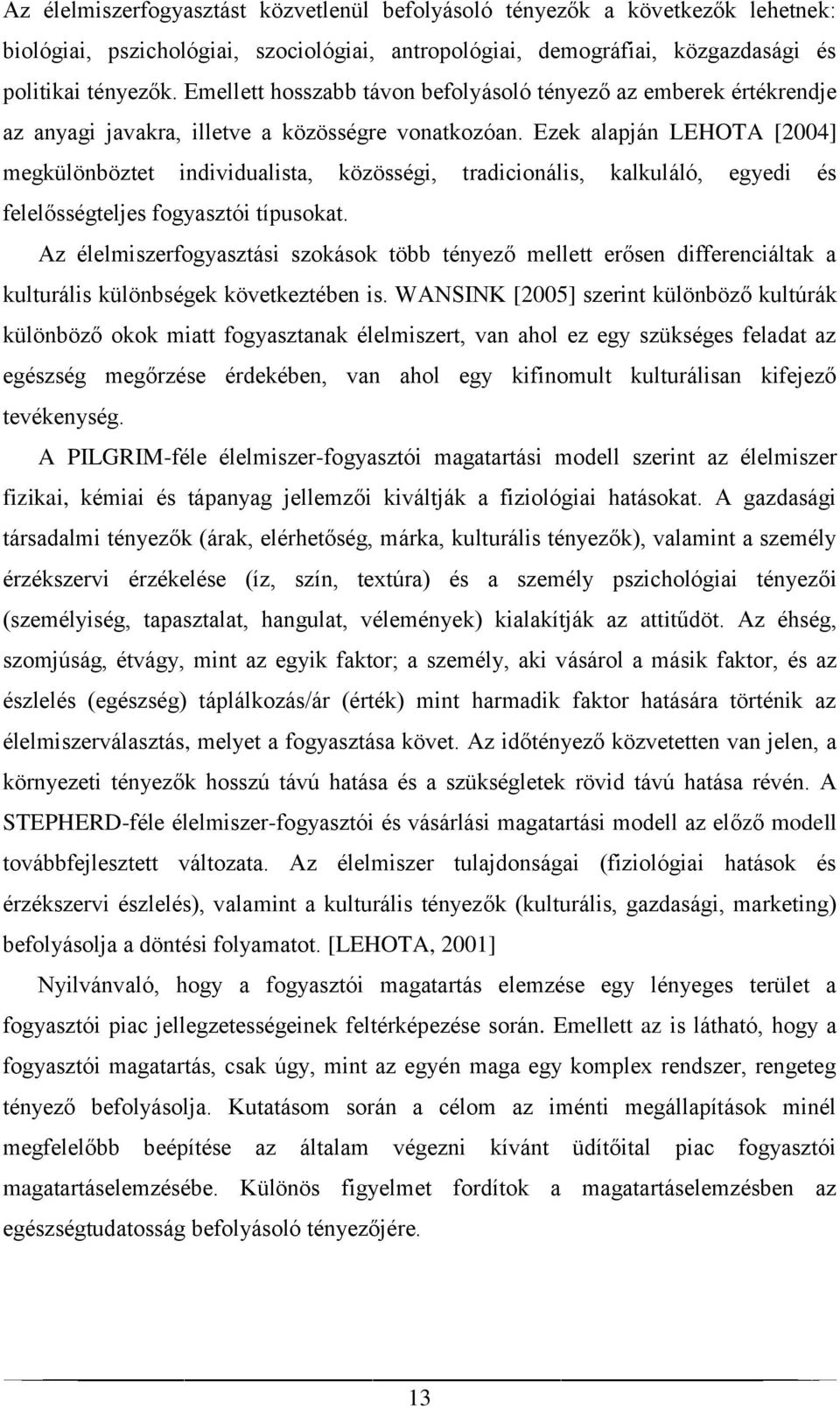 Ezek alapján LEHOTA [2004] megkülönböztet individualista, közösségi, tradicionális, kalkuláló, egyedi és felelősségteljes fogyasztói típusokat.