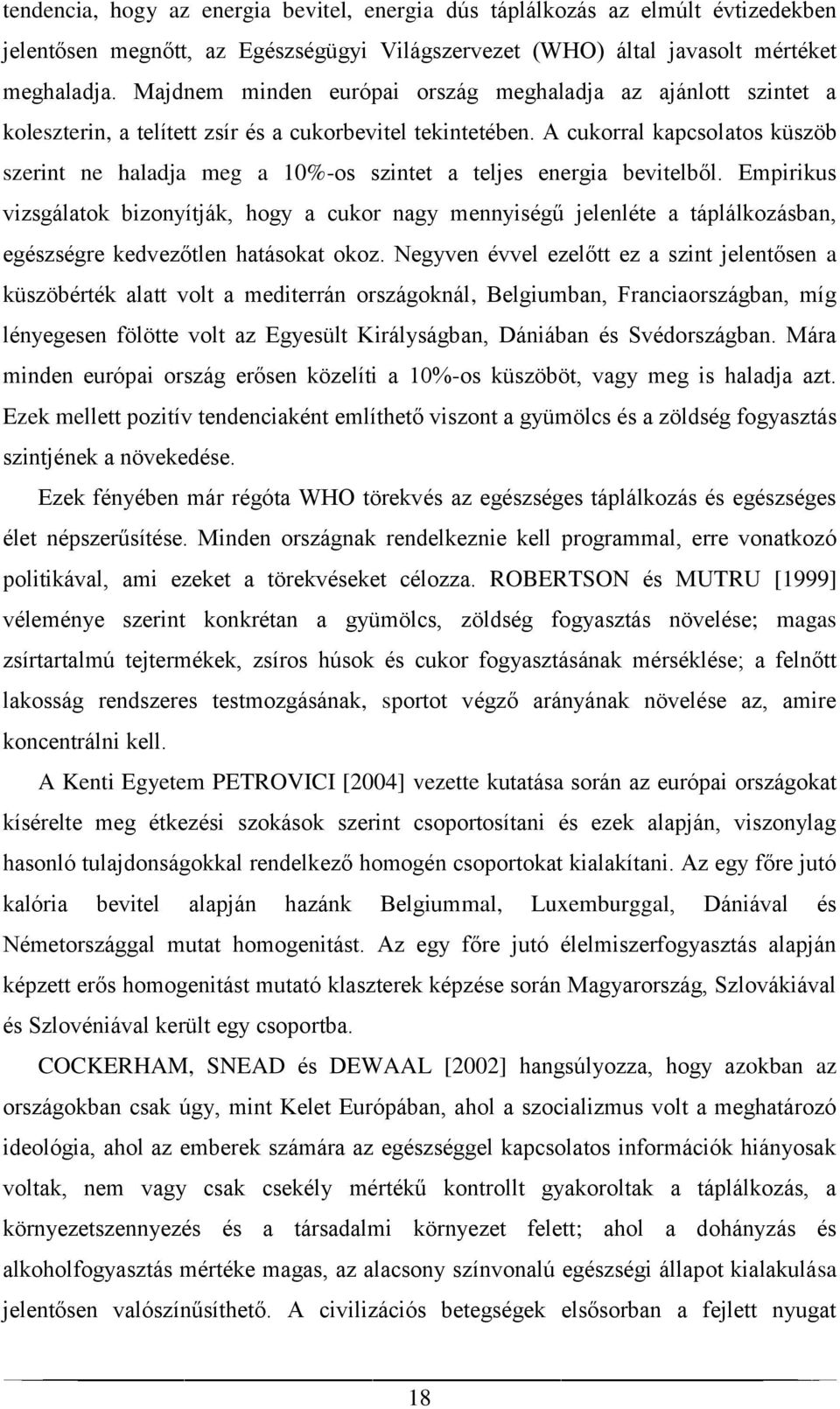 A cukorral kapcsolatos küszöb szerint ne haladja meg a 10%-os szintet a teljes energia bevitelből.