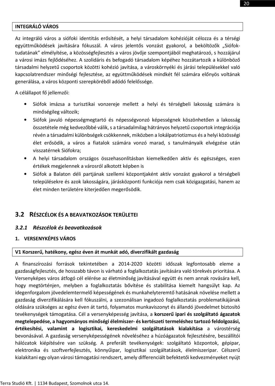 A szolidáris és befogadó társadalom képéhez hozzátartozik a különböző társadalmi helyzetű csoportok közötti kohézió javítása, a városkörnyéki és járási településekkel való kapcsolatrendszer minőségi