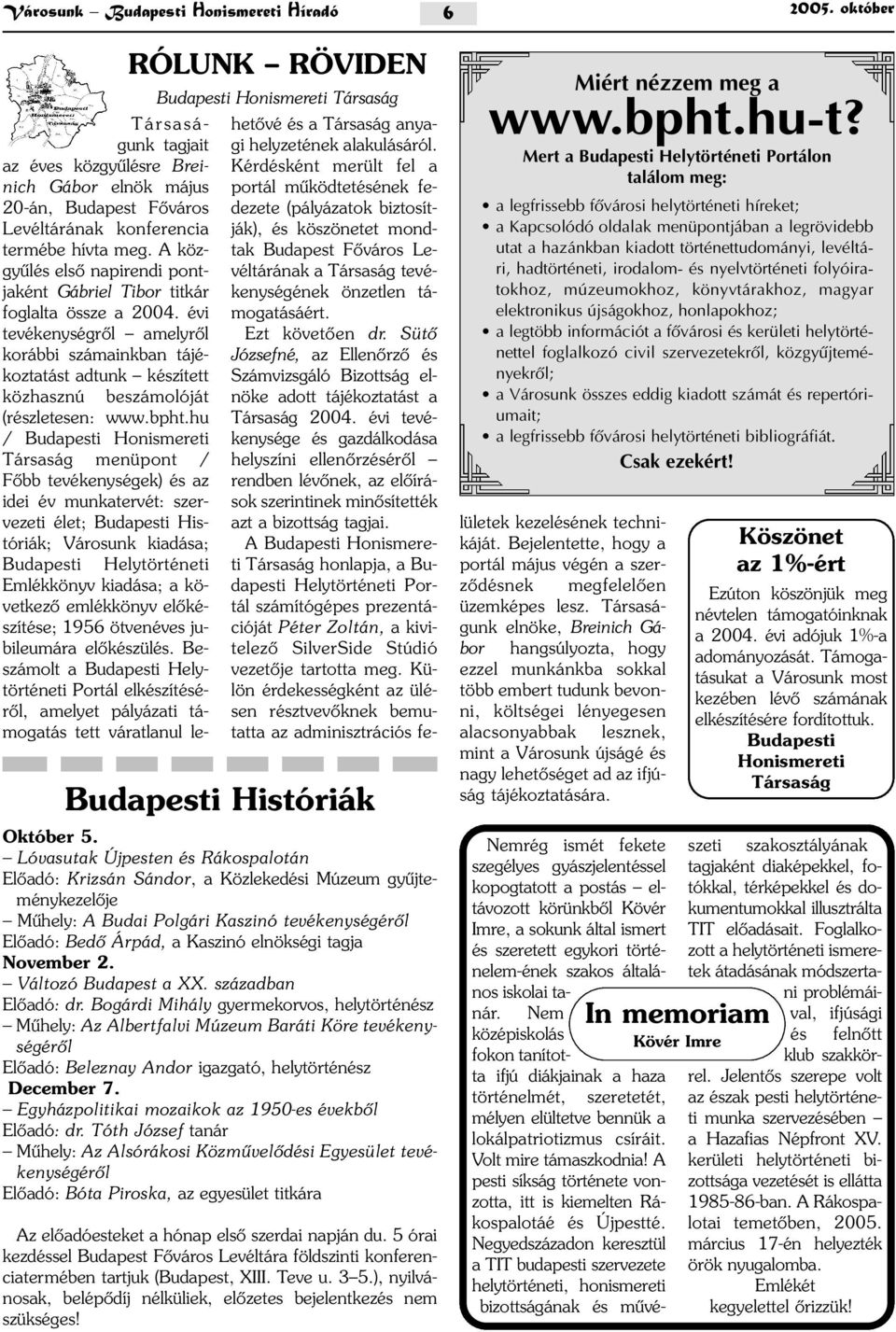 évi tevékenységrõl amelyrõl korábbi számainkban tájékoztatást adtunk készített közhasznú beszámolóját (részletesen: www.bpht.