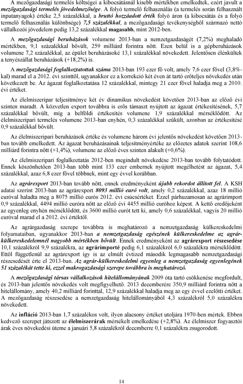 százalékkal, a mezőgazdasági tevékenységből származó nettó vállalkozói jövedelem pedig 13,2 százalékkal magasabb, mint 2012-ben.