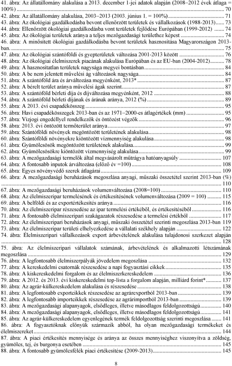 ábra: Az ökológiai területek aránya a teljes mezőgazdasági területhez képest... 74 46. ábra: A minősített ökológiai gazdálkodásba bevont területek hasznosítása Magyarországon 2013- ban.... 75 47.