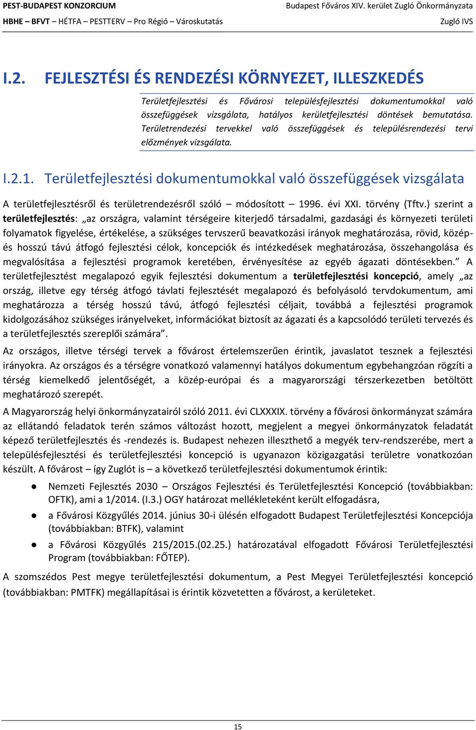 Területfejlesztési dokumentumokkal való összefüggések vizsgálata A területfejlesztésről és területrendezésről szóló módosított 1996. évi XXI. törvény (Tftv.