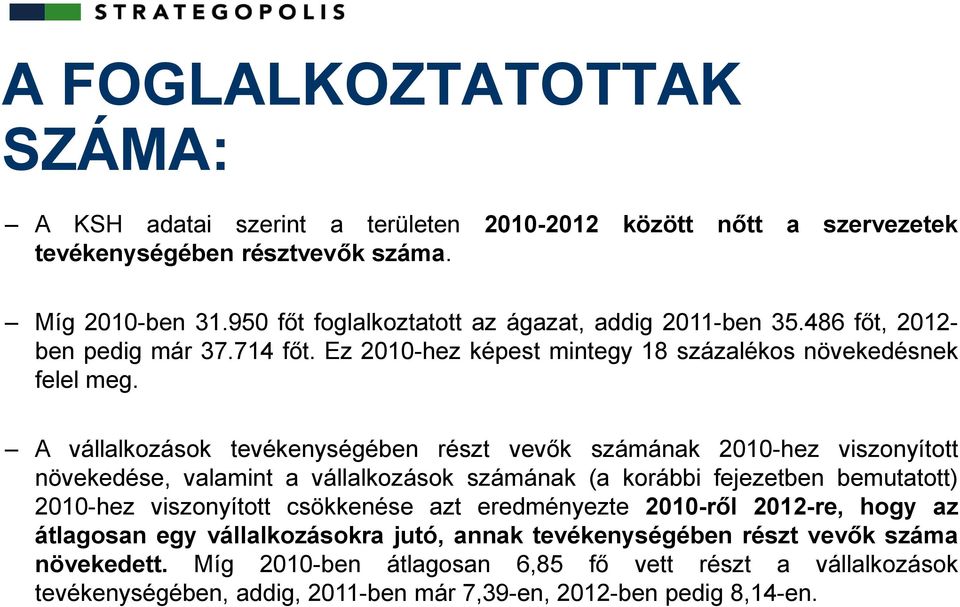 A vállalkozások tevékenységében részt vevők számának 2010-hez viszonyított növekedése, valamint a vállalkozások számának (a korábbi fejezetben bemutatott) 2010-hez viszonyított csökkenése