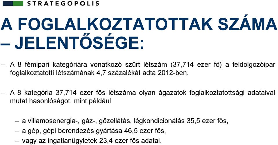 A 8 kategória 37,714 ezer fős létszáma olyan ágazatok foglalkoztatottsági adataival mutat hasonlóságot, mint