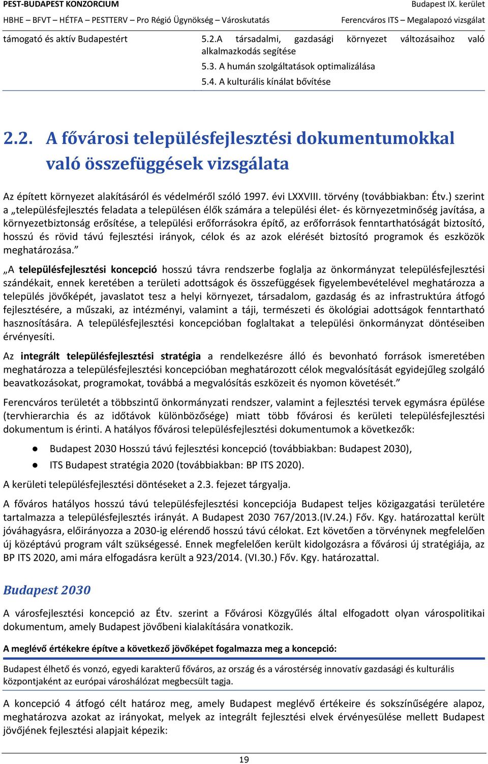 ) szerint a településfejlesztés feladata a településen élők számára a települési élet- és környezetminőség javítása, a környezetbiztonság erősítése, a települési erőforrásokra építő, az erőforrások