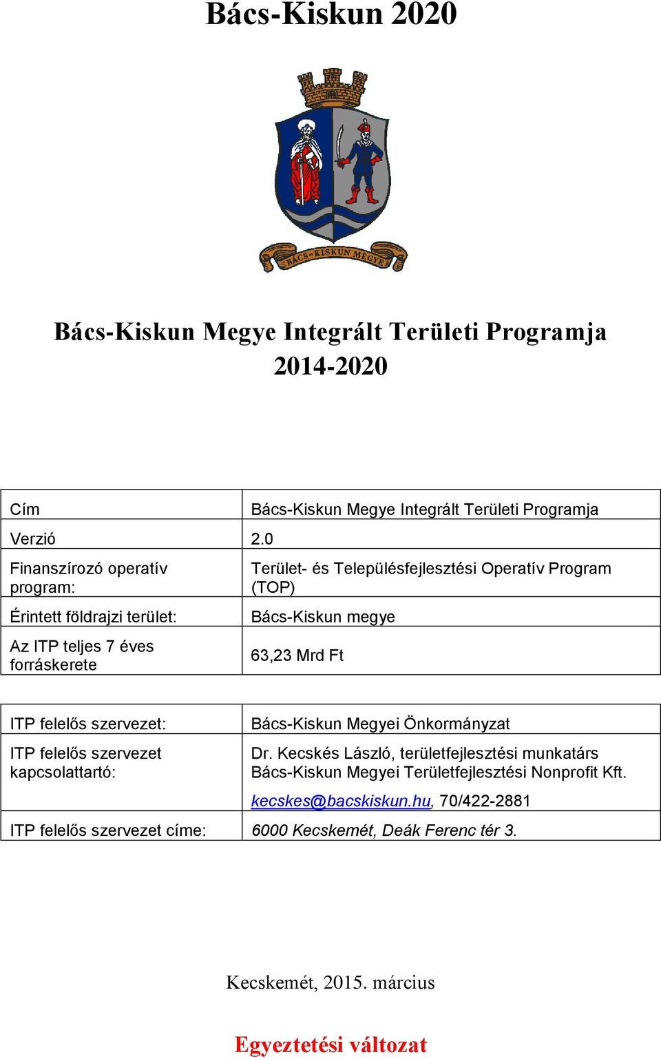 Településfejlesztési Operatív Program (TOP) Bács-Kiskun megye 63,23 Mrd Ft ITP felelős szervezet: ITP felelős szervezet kapcsolattartó: Bács-Kiskun Megyei