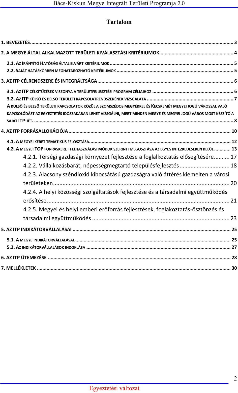 .. 7 A KÜLSŐ ÉS BELSŐ TERÜLETI KAPCSOLATOK KÖZÜL A SZOMSZÉDOS MEGYÉKKEL ÉS KECSKEMÉT MEGYEI JOGÚ VÁROSSAL VALÓ KAPCSOLÓDÁST AZ EGYEZTETÉS IDŐSZAKÁBAN LEHET VIZSGÁLNI, MERT MINDEN MEGYE ÉS MEGYEI JOGÚ